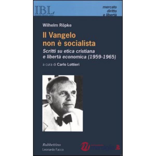 Vangelo non è socialista. Scritti su etica cristiana e libertà economica (1959-1965) (Il)