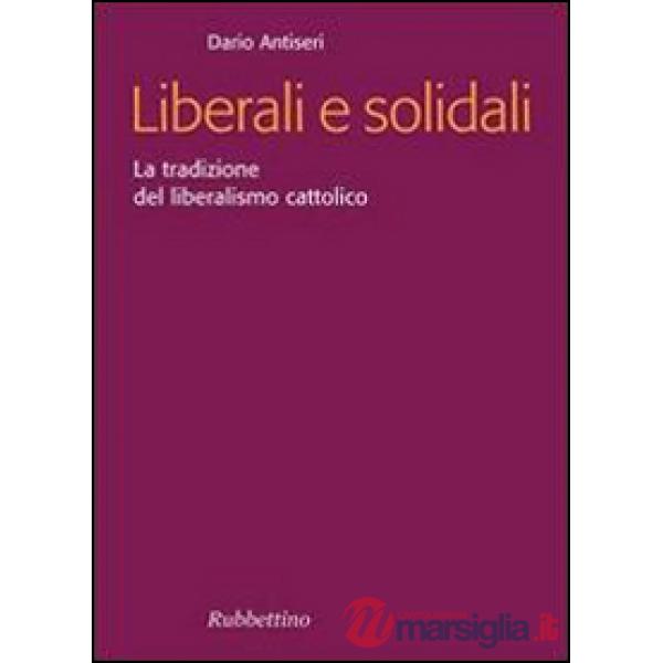 Liberali e solidali. La tradizione del liberalismo cattolico