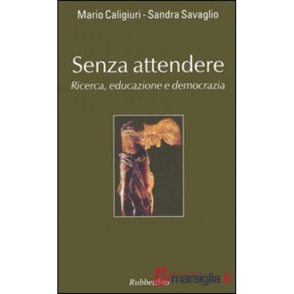 Senza attendere. Ricerca, educazione e democrazia