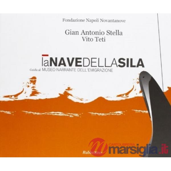 Nave della Sila. Guida al Museo narrante dell'emigrazione. Ediz. illustrata (La)