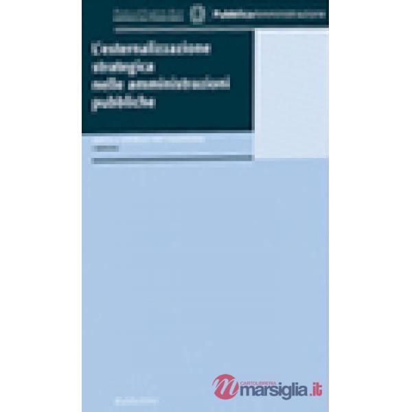 Esternalizzazione strategica nelle amministrazioni pubbliche (L')