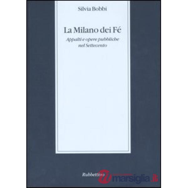 Milano dei Fé. Appalti e opere pubbliche nel Settecento (La)
