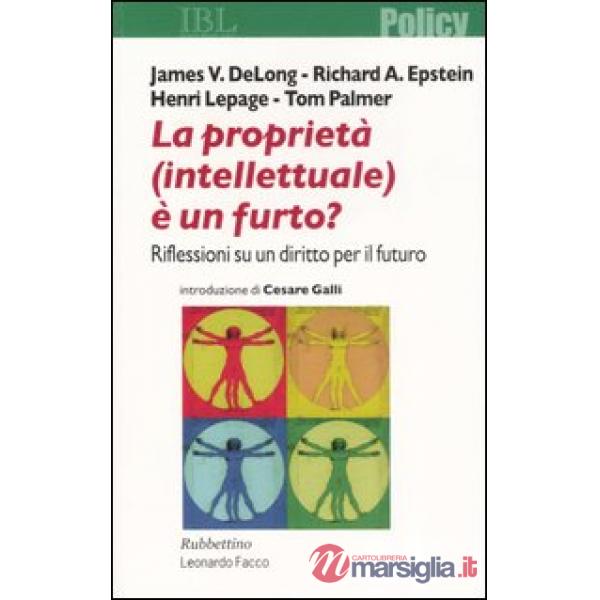 Proprietà (intellettuale) è un furto? Riflessioni su un diritto per il futuro (La)