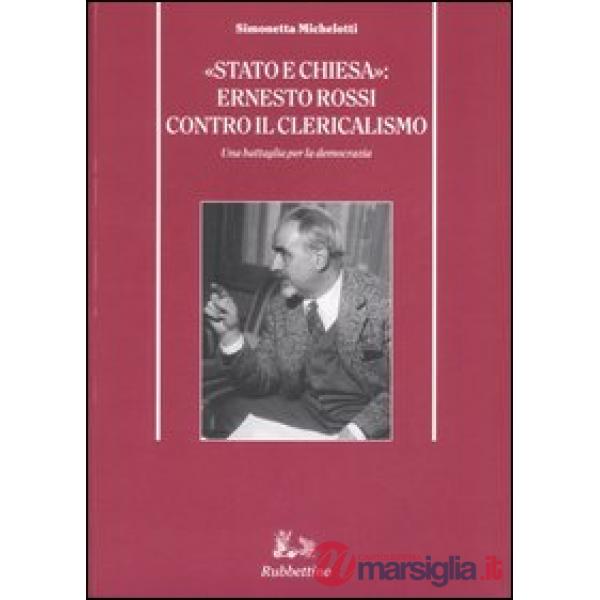 «Stato e Chiesa»: Ernesto Rossi contro il clericalismo. Una battaglia per la democrazia