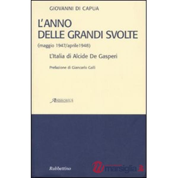 Anno delle grandi svolte (maggio 1947/aprile 1948). L'Italia di Alcide De Gasperi (L')