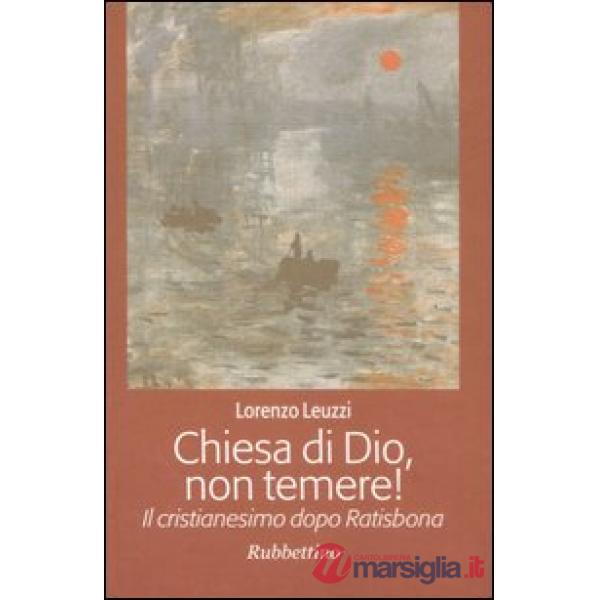 Chiesa di Dio, non temere! Il cristianesimo dopo Ratisbona