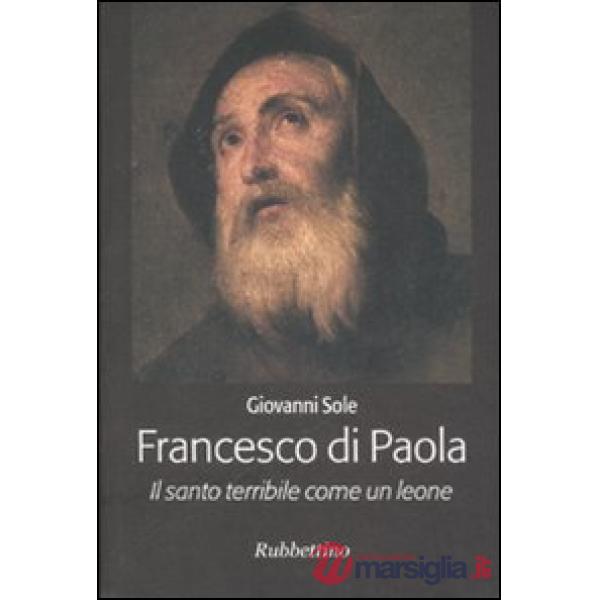 Francesco di Paola. Il santo terribile come un leone