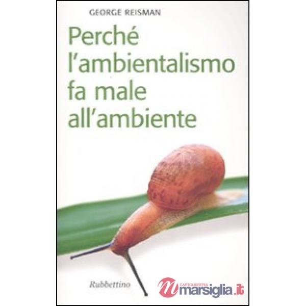 Perché l'ambientalismo fa male all'ambiente