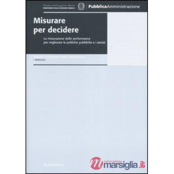 Misurare per decidere. La misurazione delle performance per migliorare le politi