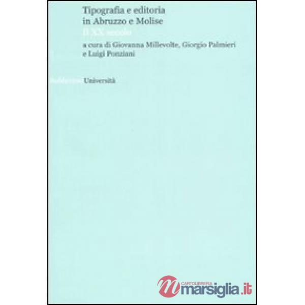 Tipografia e editoria in Abruzzo e Molise. Il XX secolo. Atti del convegno (Tera