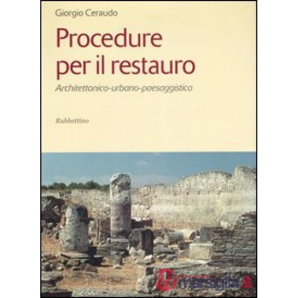 Procedure per il restauro. Architettonico-urbano-paessaggistico. Ediz. illustrata