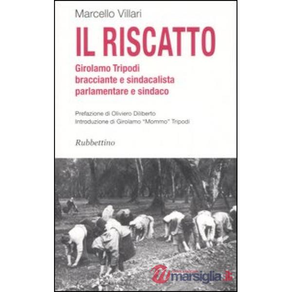 Riscatto. Girolamo Tripodi bracciante e sindacalista, parlamentare e sindaco (Il