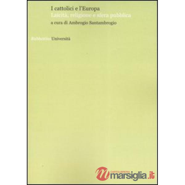 Cattolici e l'Europa. Laicità, religione e sfera pubblica (I)