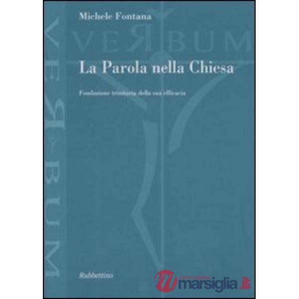 Parola nella Chiesa. Fondazione trinitaria della sua efficacia (La)