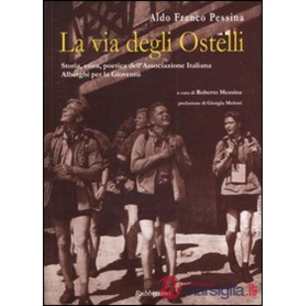 Via degli ostelli. Storia, etica, poetica dell'Associazione Italiana Alberghi per la Gioventù. Ediz. italiana e inglese (La)