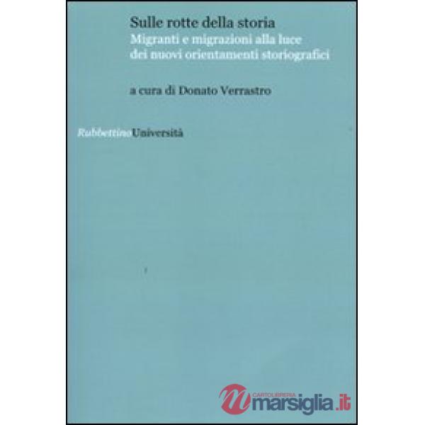 Sulle rotte della storia. Migranti e migrazioni alla luce dei nuovi orientamenti storiografici