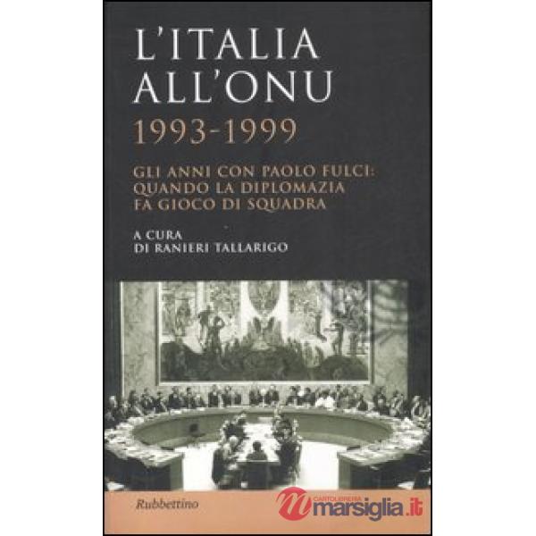 Italia all'ONU 1993-1999. Gli anni con Paolo Fulci: quando la diplomazia fa gioco di squadra (L')
