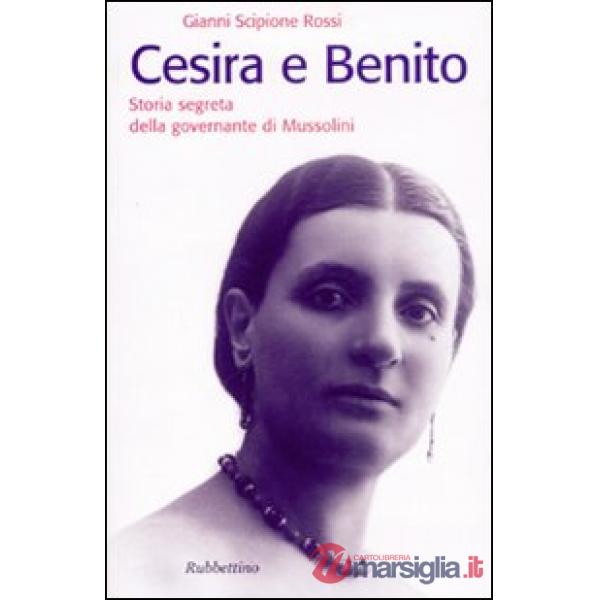 Cesira e Benito. Storia segreta della governante di Mussolini