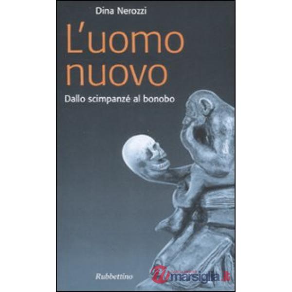 Uomo nuovo. Dallo scimpanzè al bonobo (L')