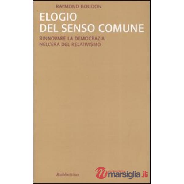 Elogio del senso comune. Rinnovare la democrazia nell'era del relativismo