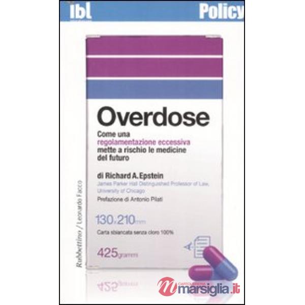 Overdose. Come una regolamentazione eccessiva mette a rischio le medicine del futuro