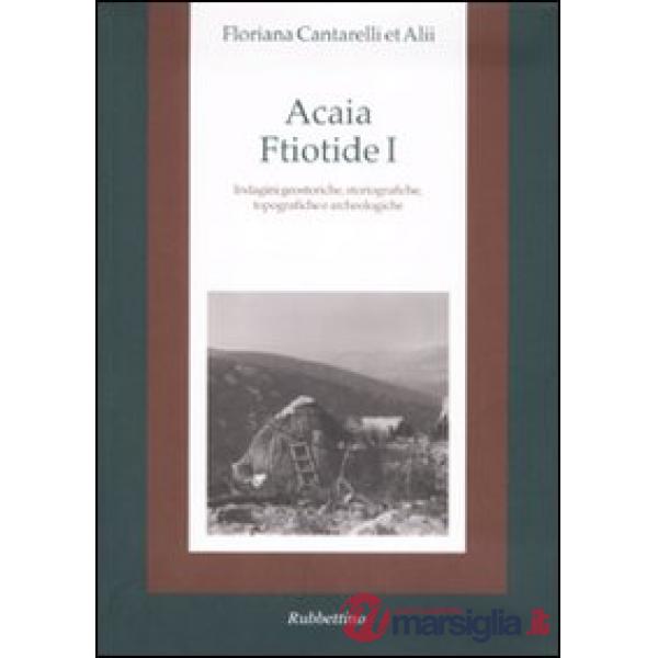 Acaia ftiotide I. Indagini geostoriche, storiografiche, topografiche e archeolog