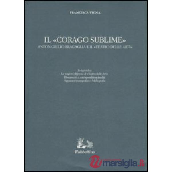 «corago sublime». Anton Giulio Bragaglia e il «teatro delle arti» (Il)