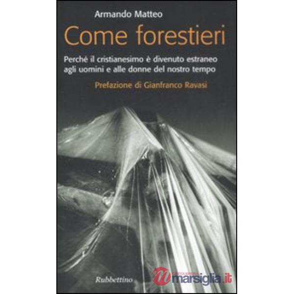 Come forestieri. Perché il cristianesimo è diventato estraneo agli uomini e alle donne del nostro tempo