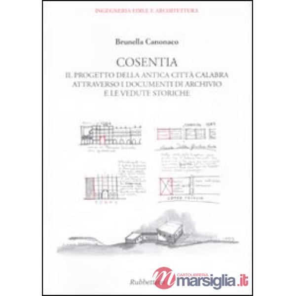 Cosentia. Il progetto della antica città calabra attraverso i documenti di archi