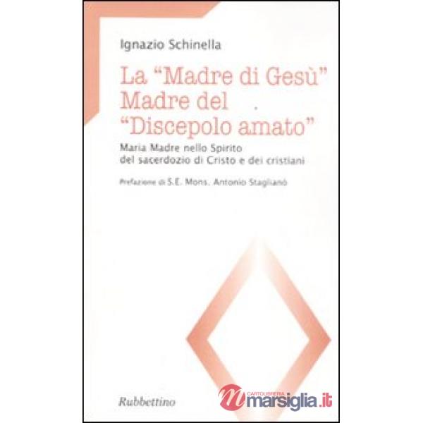 «madre di Gesù». Madre del «discepolo amato». Maria madre nello spirito del sacerdozio di Cristo e dei cristiani (La)