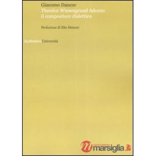 Theodor Wiesengrund Adorno il compositore dialettico
