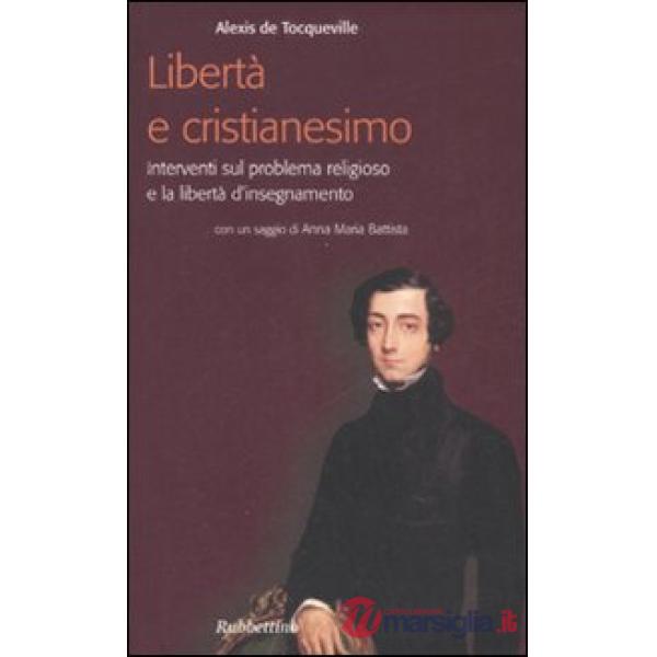 Libertà e cristianesimo. Interventi sul problema religioso e la libertà d'insegnamento