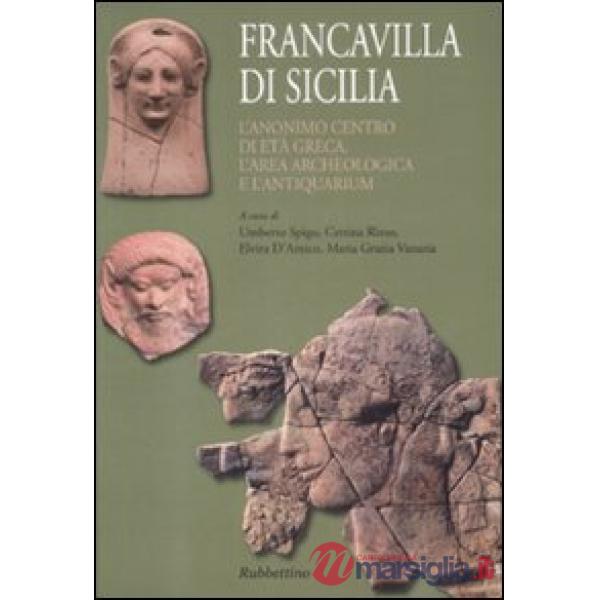 Francavilla di Sicilia. L'anonimo centro di età greca. L'area archeologica e l'a