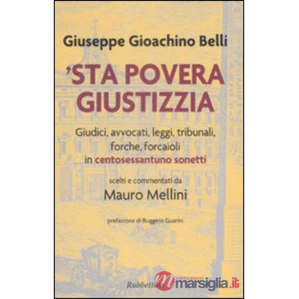 'Sta povera giustizzia. Giudici, avvocati, leggi, tribunali, forche, forcaioli in centosessantuno sonetti
