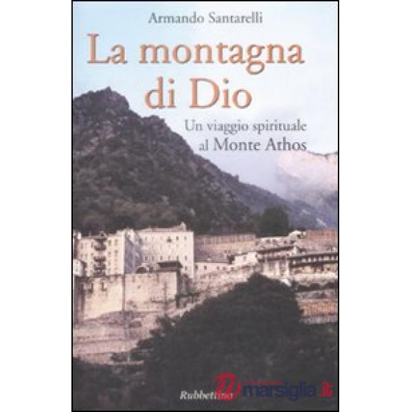 Montagna di Dio. Un viaggio spirituale al Monte Athos (La)