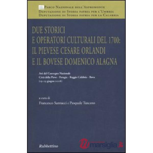Due storici e operatori culturali del 1700: il pievese Cesare Orlandi e il bovese Domenico Alagna. Atti del convegno (2006)