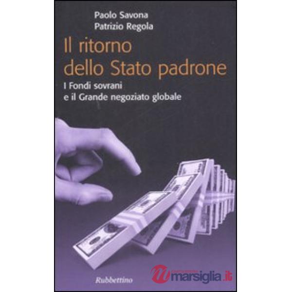 Ritorno dello stato padrone. I fondi sovrani e il grande negoziato globale (Il)