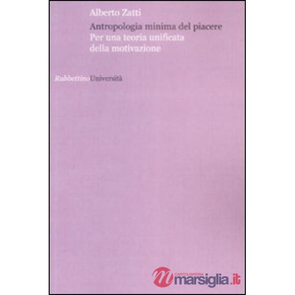 Antropologia minima del piacere Per una teoria unificata della motivazione