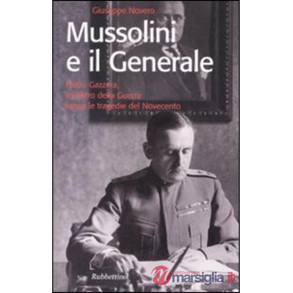 Mussolini e il generale. Pietro Gazzera, ministro della guerra lungo le tragedie