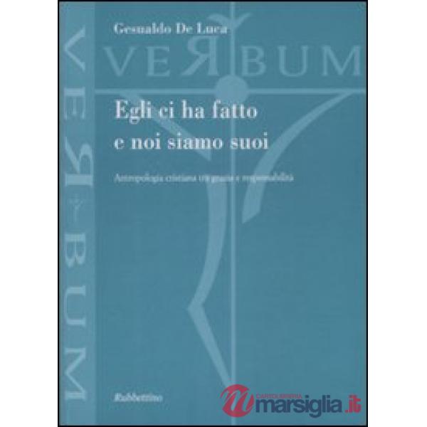 Egli ci ha fatto e noi siamo suoi. Antropologia cristiana tra grazia e responsabilità