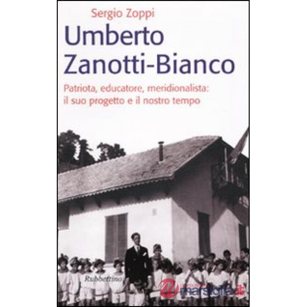 Umberto Zanotti Bianco. Patriota, educatore, meridionalista: il suo progetto e i