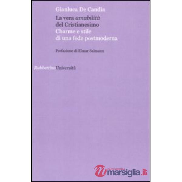 Vera amabilità del cristianesimo. Charme e stile di una fede postmoderna (La)
