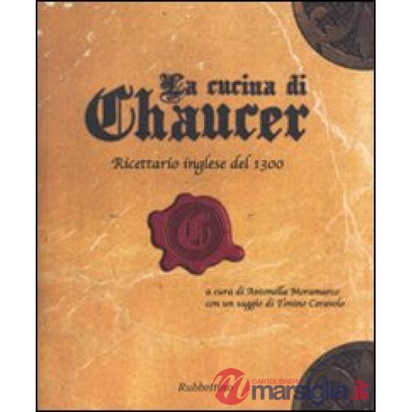 Cucina di Chaucer. Ricettario inglese del 1300. Ediz. italiana e inglese (La)