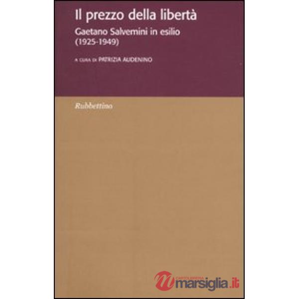 Prezzo della libertà. Gaetano Salvemini in esilio (1925-1949) (Il)
