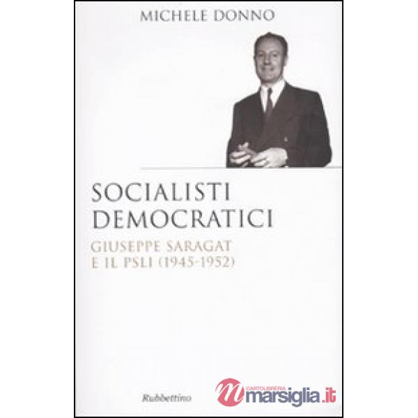 Socialisti democratici. Giuseppe Saragat e il PSLI (1945-1952)