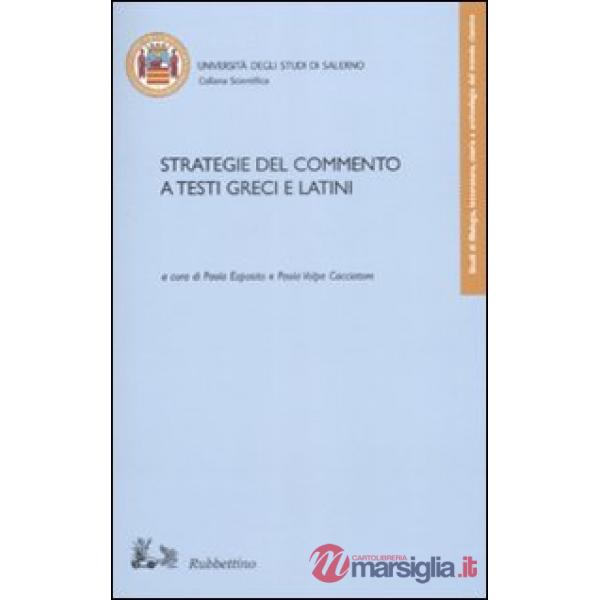 Strategie del commento a testi greci e latini. Atti del convegno (Fisciano 16-18 novembre 2006)