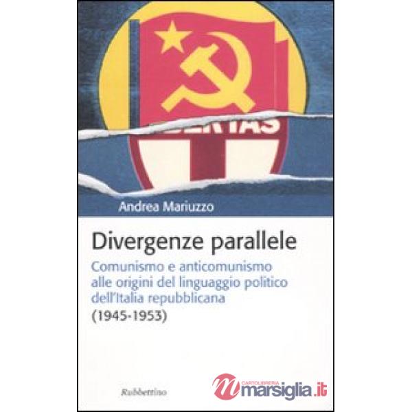 Divergenze parallele. Comunismo e anticomunismo alle origini del linguaggio poli