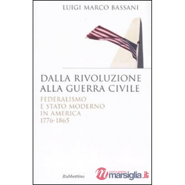 Dalla rivoluzione alla guerra civile. Federalismo e stato moderno in America 1776-1865