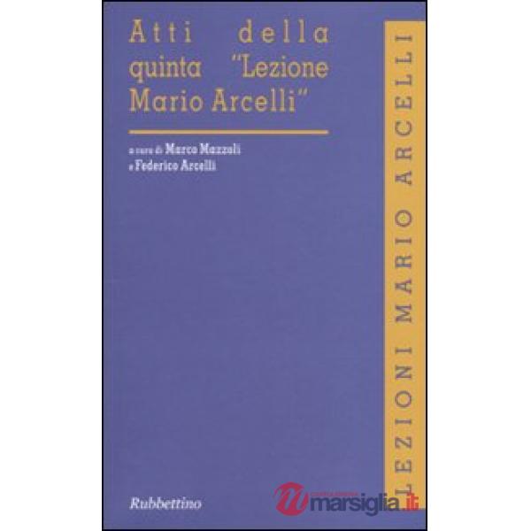Atti della quinta «Lezione Mario Arcelli»