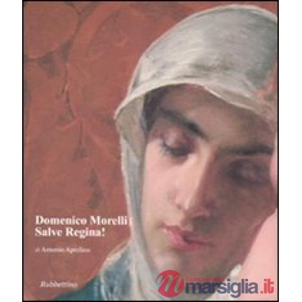 Domenico Morelli. Salve Regina! Ediz. illustrata